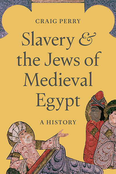 Perry-Book-Cover-Slavery-and-the-Jews-of-Medieval-Egypt---Craig-Perry